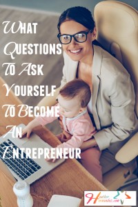 What Questions To Ask Yourself to Become an Entrepreneur